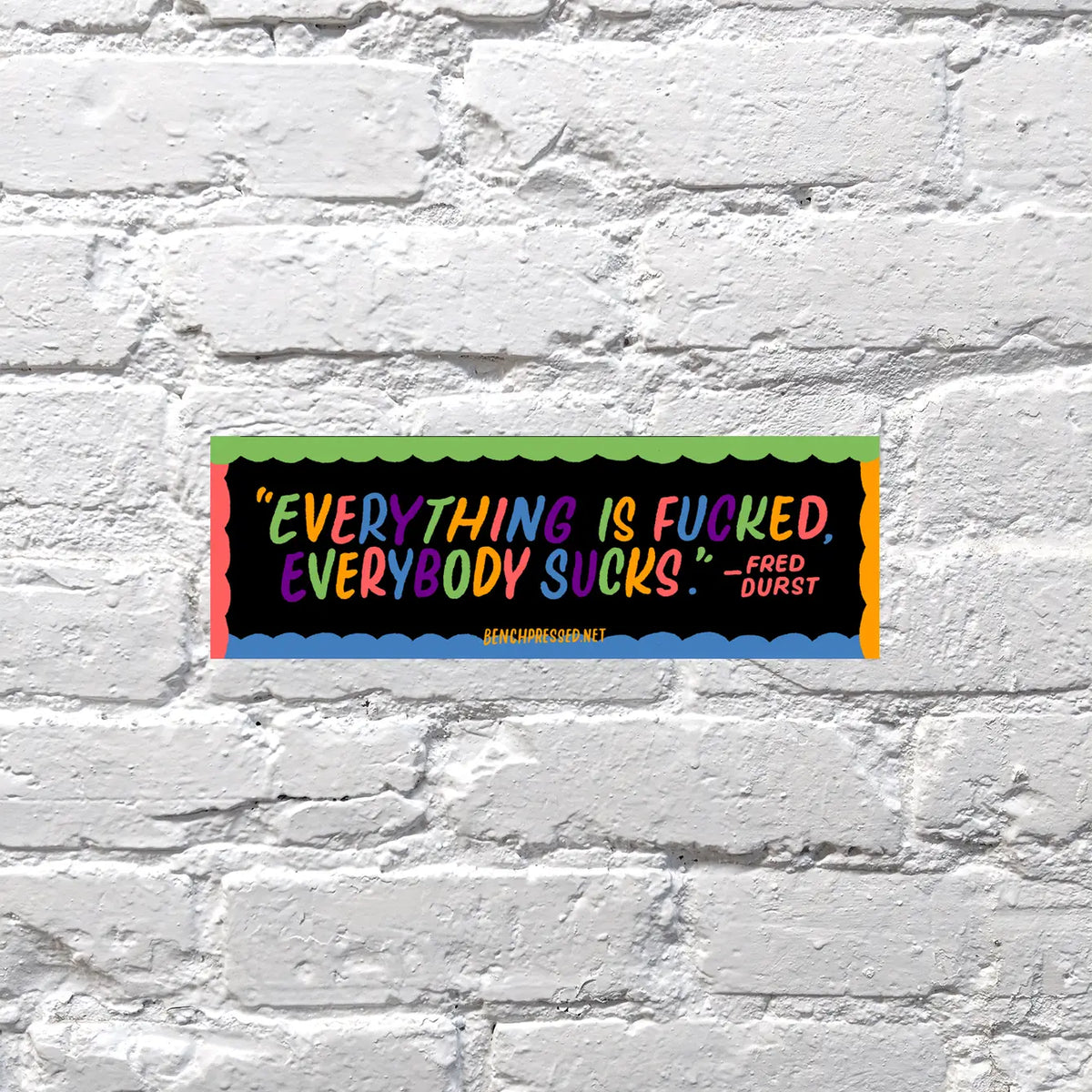 Everything Is Fucked Sticker Bench Pressed Letterpress 4006